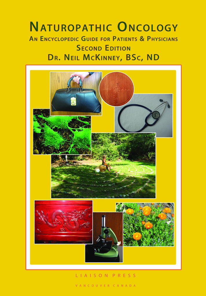 Naturopathic Oncology, An Encyclopedic Guide For Patients & Physicians, Second Edition, Author - Dr. Neil McKinney, BSc, ND